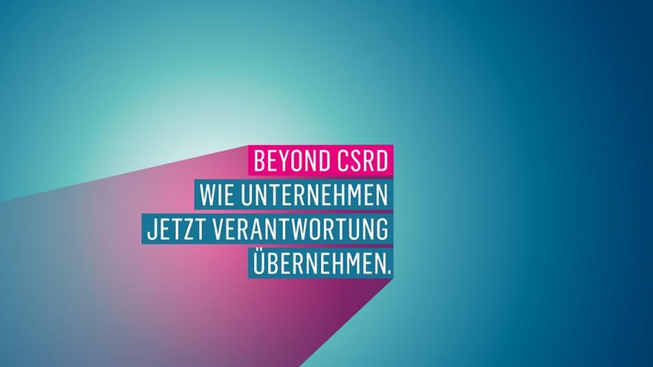 BEYOND CSRD – Wie Unternehmen jetzt Verantwortung übernehmen